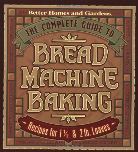 Better Homes And Gardens The Complete Guide To Bread Machine Baking 