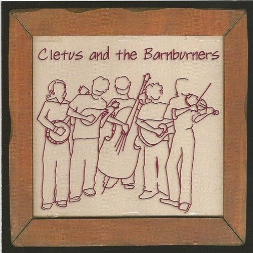 Cletus And The Barnburners Cletus And The Barnburn Backwards Bluegrass 