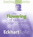 Eckhart Tolle Flowering Of Human Consciousness 
