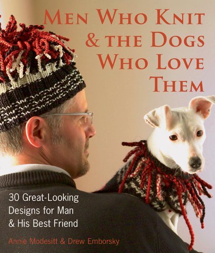 Annie Modesitt/Men Who Knit & The Dogs Who Love Them: 30 Great-Lo