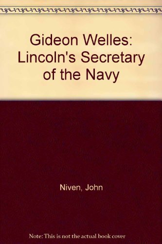 John Niven Gideon Welles Lincoln's Secretary Of The Navy 
