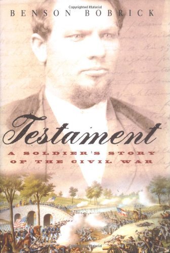 Benson Bobrick/Testament: A Soldier's Story Of The Civil War