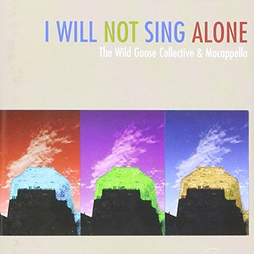 Wild Goose Collective & Macappella/I Will Not Sing Alone