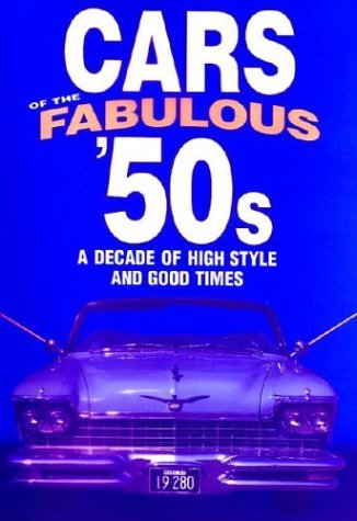 James M. Flammang/Cars Of The Fabulous 50s: A Decade Of High Style A