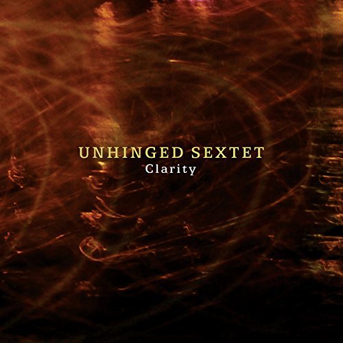 Unhinged Sextet/Clarity