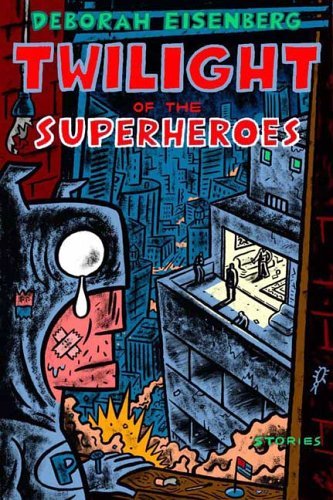Deborah Eisenberg/Twilight Of The Superheroes: Stories