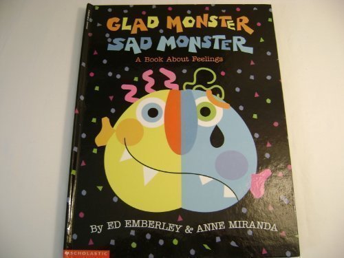 Ed Emberley Anne Miranda Glad Monster Sad Monster A Book About Feelings 