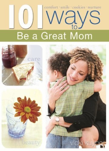 Vicki Kuyper 101 Ways To Be A Great Mom 