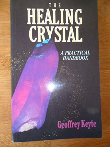 Geoffrey Keyte/The Healing Crystal: A Practical Handbook