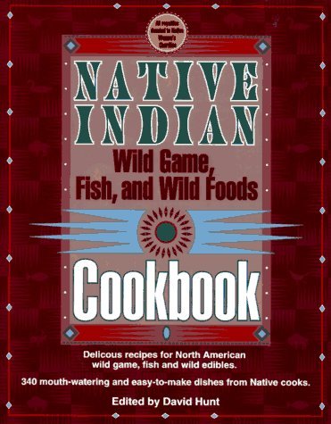 David (edt) Hunt Native Indian Wild Game Fish & Wild Foods Cookboo 