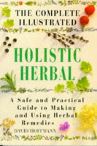 David Hoffmann The Complete Illustrated Holistic Herbal A Safe A 