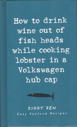 Lagoon Books How To Drink Wine Out Of Fish Heads While Cooking 