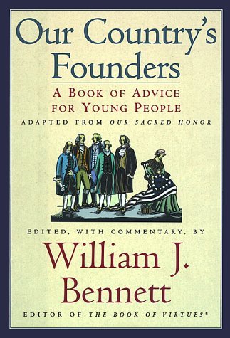 William J. Bennett/Our Country's Founders: A Book Of Advice For Young