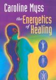Caroline Myss Caroline Myss Ph. D. The Energetics Of Healing 