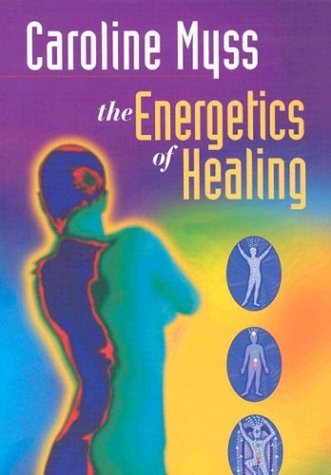 Caroline Myss Caroline Myss Ph. D. The Energetics Of Healing 