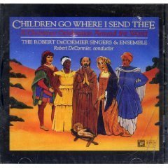 Robert Decormier Singers & Ensemble Children Go Where I Send Thee (a Christmas Celebra 