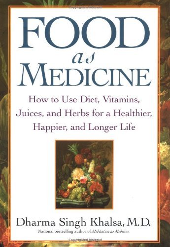 Dharma Singh Khalsa Food As Medicine How To Use Diet Vitamins Juice 
