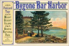 Earl Brechlin Bygone Bar Harbor A Postcard Tour Of Mount Desert 