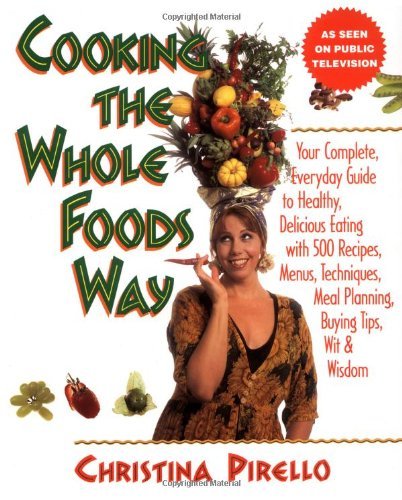 Christina Pirello Cooking The Whole Foods Way Your Complete Everyd 