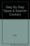 Anon Step By Step Tapas & Spanish Cookery 