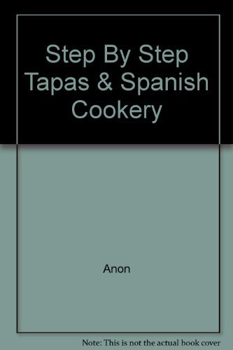 Anon Step By Step Tapas & Spanish Cookery 