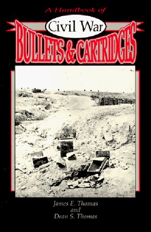 James E. Thomas A Handbook Of Civil War Bullets And Cartridges 