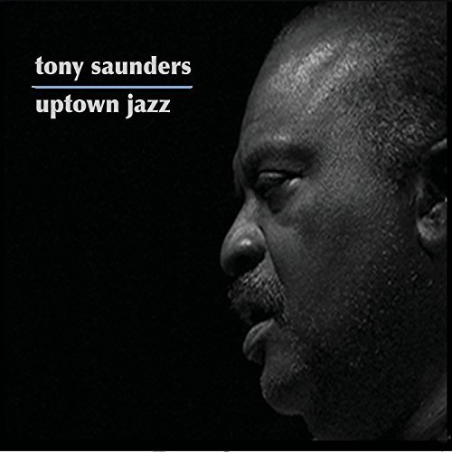 Tony Saunders/Uptown Jazz