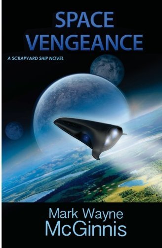 Mr. Mark Wayne McGinnis/Space Vengeance@A Scrapyard Ship Novel, Vol. 3