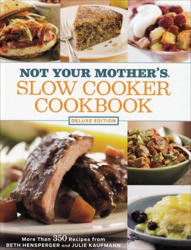 Hensperger Beth And Julie Kaufmann Not Your Mother's Slow Cooker Cookbook Deluxe Edi 