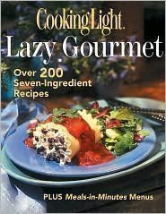 Editors Of Cooking Light Cain. Anne Chappell The Lazy Gourmet Over 200 Seven Ingredient Recipe 