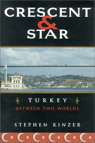 Stephen Kinzer/Crescent And Star: Turkey Between Two Worlds