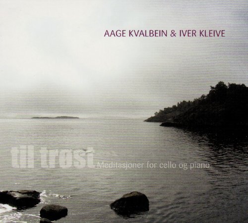Aage Kvalbein Iver Kleive Til Trost Meditasjoner For Cello Og Piano 