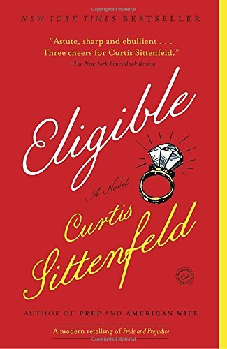 Curtis Sittenfeld/Eligible@ A Modern Retelling of Pride and Prejudice