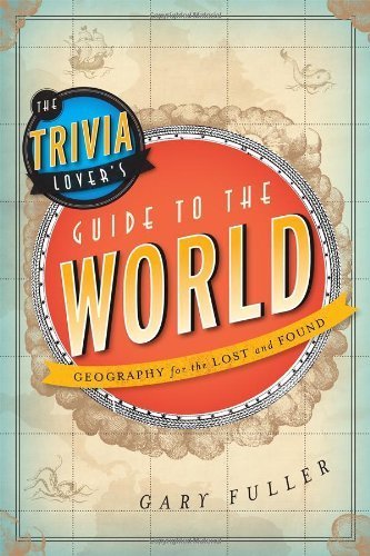 Gary Fuller/The Trivia Lovers Guide To The World Geography For
