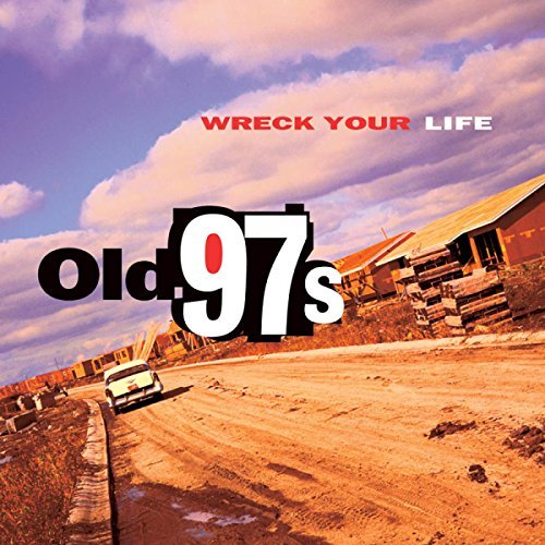 Old 97's/Wreck Your Life