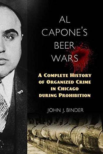 John J. Binder Al Capone's Beer Wars A Complete History Of Organized Crime In Chicago 