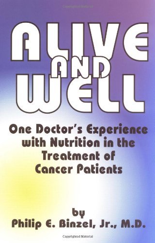 Philip E. Binzel Alive & Well One Doctor's Experience With Nutriti 