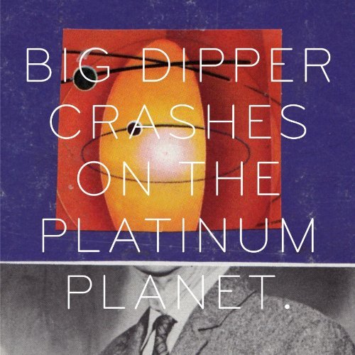 Big Dipper/Crashes On The Platinum Planet