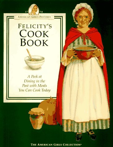 Pleasant Company Felicity's Cookbook A Peek At Dining In The Past 