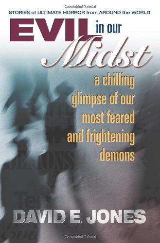 David E. Jones/Evil in Our Midst@ A Chilling Glimpse of the World's Most Feared and