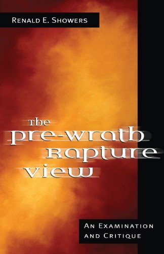 Renald E. Showers The Pre Wrath Rapture View 
