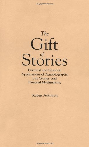 Robert Atkinson The Gift Of Stories Practical And Spiritual Applications Of Autobiogr 