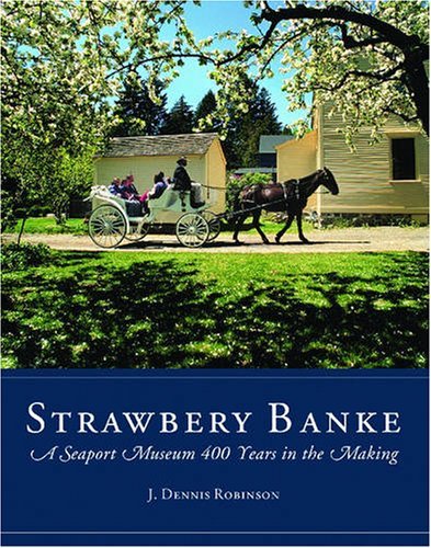 J. Dennis Robinson Strawbery Banke A Seaport Museum 400 Years In The Making 