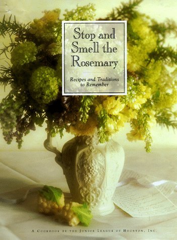Junior League Of Houston Stop And Smell The Rosemary Recipes And Traditions To Remember 