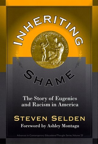 Steven Selden Inheriting Shame The Story Of Eugenics And Racism In America 