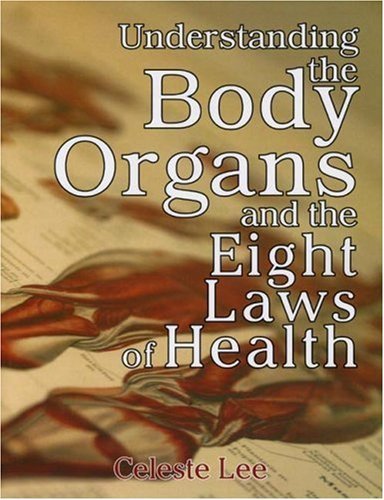 Celeste Lee Understanding The Body Organs & The Eight Laws Of 