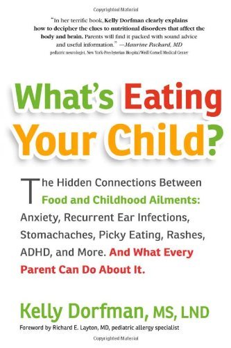 Kelly Dorfman What's Eating Your Child? The Hidden Connection Between Food And Childhood 