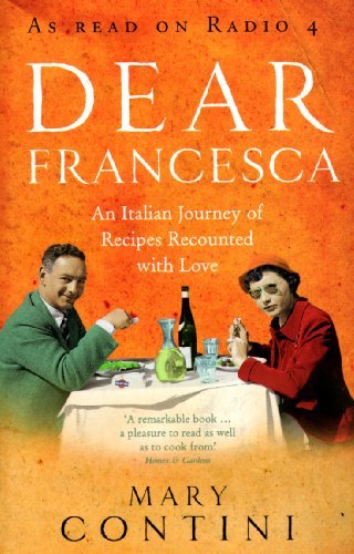 Mary Contini Dear Francesca An Italian Journey Of Recipes Recounted With Love 