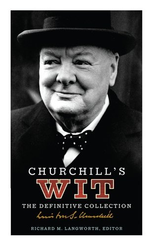 Winston S. Churchill/Churchill's Wit@The Definitive Collection. [editor],Richard M. L