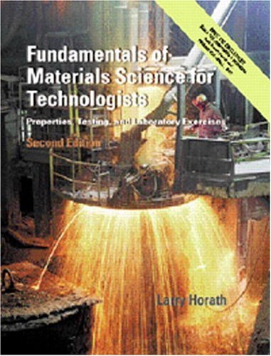 Larry Horath Fundamentals Of Materials Science For Technologist Properties Testing And Laboratory Exercises [wi 0002 Edition;revised 